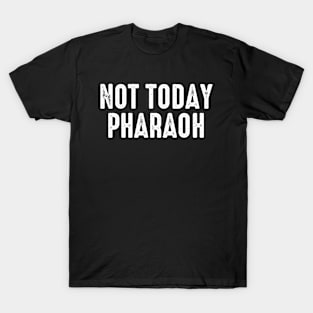 Not Today Pharaoh T-Shirt